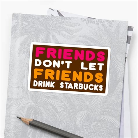 Friends Dont Let Friends Drink Starbucks Sticker By Marissachusid