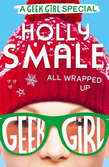 All Wrapped Up Geek Girl Special Book 1 Ebook By Holly Smale