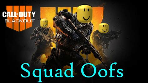Call Of Duty Black Ops 4 Blackout Squad Oofs Youtube