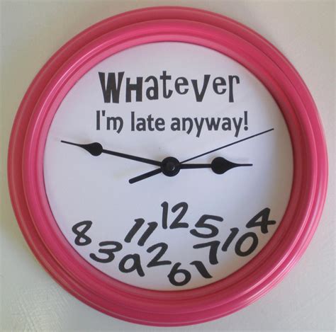 Whatever Im Late Anyway Novelty Wall Clock