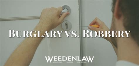 Burglary Vs Robbery Whats The Difference Weeden Law