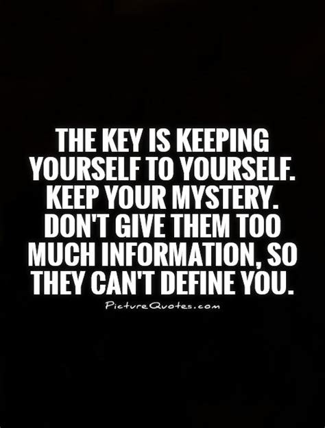 The Key Is Keeping Yourself To Yourself Keep Your Mystery