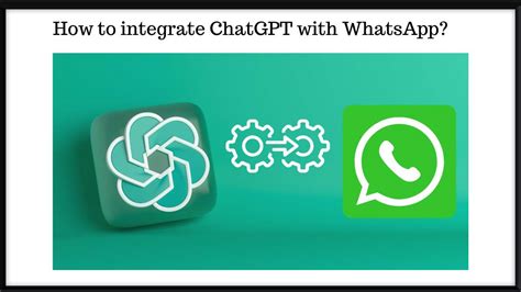 How To Integrate Chatgpt With Whatsapp A Complete Guide