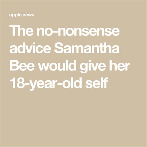 The No Nonsense Advice Samantha Bee Would Give Her 18 Year Old Self — Cnbc 18 Years Advice