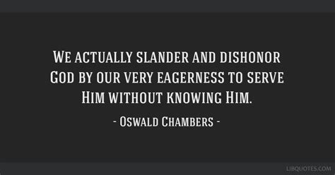 We Actually Slander And Dishonor God By Our Very Eagerness