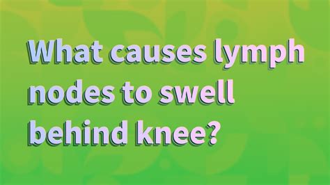 What Causes Lymph Nodes To Swell Behind Knee Youtube