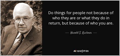 Harold S Kushner Quote Do Things For People Not Because