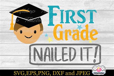 Svg Dxf Eps And Png Cutting Files Graduation First Grade Nailed It By