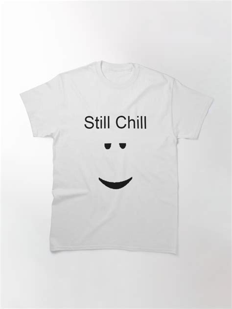 Still Chill T Shirt By Pinkchickenxd50 Redbubble