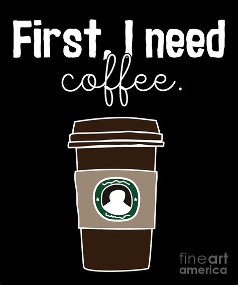 First I Need Coffee Drink Caffeine Beverages Beans Brewer T Digital