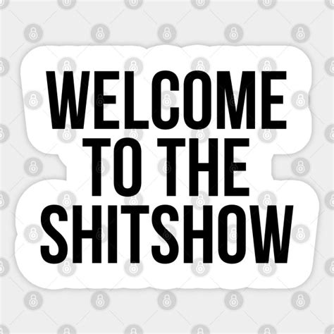 Welcome To The Shitshow Shitshow Sticker Teepublic