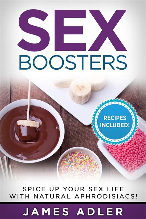 read sex boosters spice up your sex life with natural aphrodisiacs hot recipes included