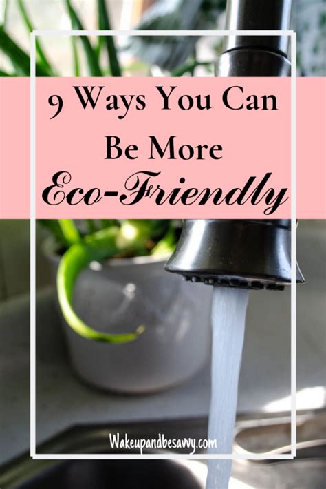 9 Ways You Can Be More Environmentally Friendly Wake Up And Be Savvy