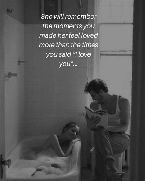 She Will Remember The Moments You Made Her Feel Loved More Than The Times You Said “i Love You