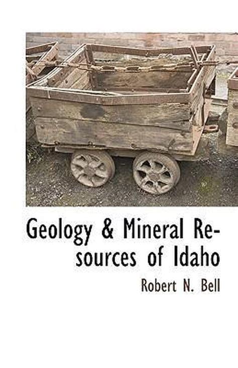 Geology And Mineral Resources Of Idaho 9781117891569 Robert N Bell