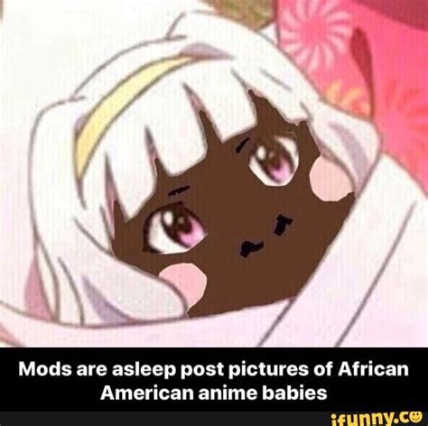 Mods Are Asleep Post Pictures Of African American Anime Babies IFunny