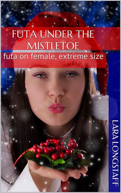 Futa Under The Mistletoe Futa On Female Extreme Size Ebook
