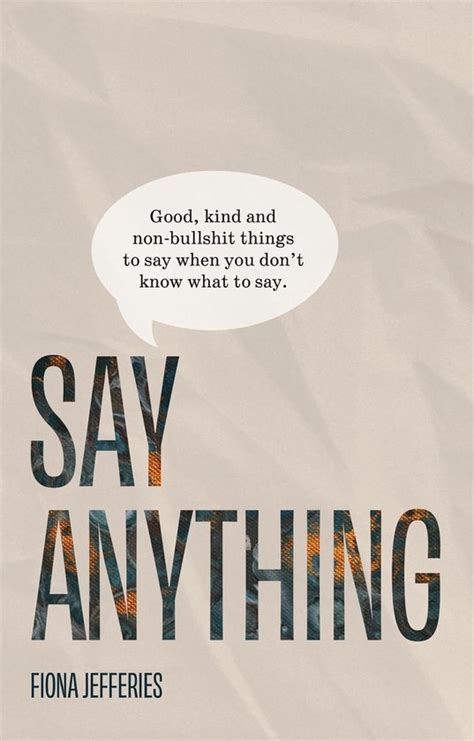 Say Anything Good Kind And Non Bullshit Things To Say When You Dont