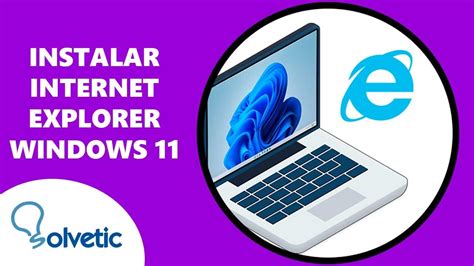 Instalar Internet Explorer En Windows 11 ️ Modo Internet Explorer
