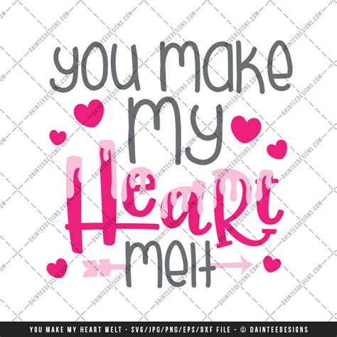 You Make My Heart Melt Svg Dxf Png Eps File Valentines Etsy