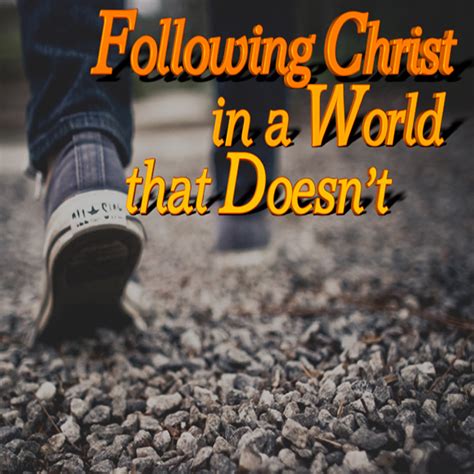 Following Christ In A World That Doesnt Living Grace Fellowship