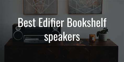 Best Edifier Bookshelf Speakers For Bass Lovers