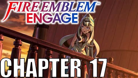 Fire Emblem Engage Chapter 17 Serenity In Ruin Walkthrough Youtube