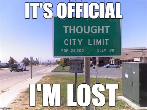 I Get Lost Here A Lot Imgflip