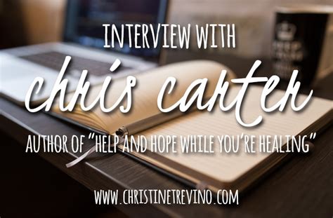 Interview With Chris Carter Author Of Help And Hope While Youre Healing Christine Trevino