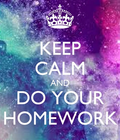 Keep Calm And Do Your Homework Poster Mo Keep Calm O Matic