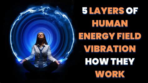 5 Layer Of Human Energy Field And How Their Vibration Affect Our Nature