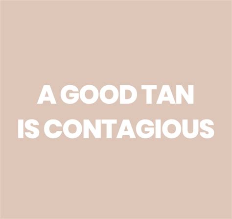 A Good Tan Is Contagious Spray Tanning Quotes Spray Tan Business
