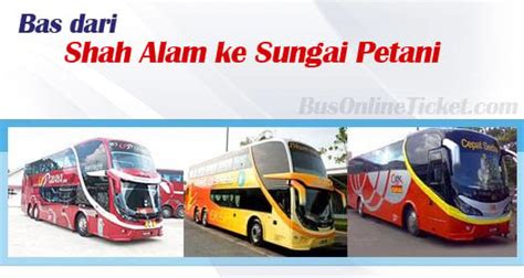 Jämför priser för tåg, bussar, färjor och flyg. Bas dari Shah Alam ke Sungai Petani | BusOnlineTicket.com