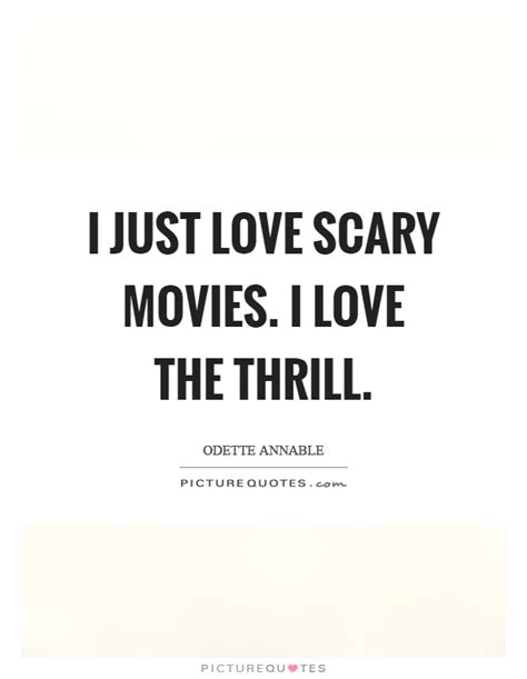 We did not find results for: I just love scary movies. I love the thrill | Picture Quotes