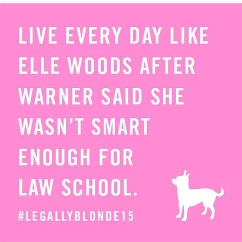 Legally Blonde Elle Woods Quotes, Legally Blonde Quotes, Quotes To Live