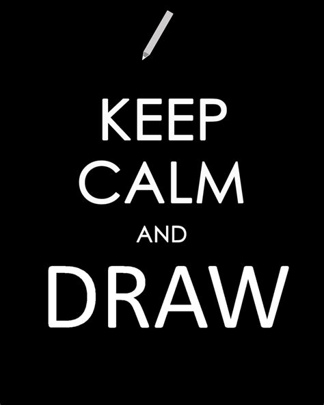 Keep Calm And Draw By Imafutureguitarhero On Deviantart