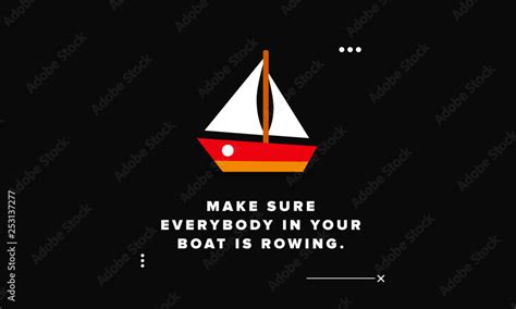 Make Sure Everybody In Your Boat Is Rowing Motivational Quote Poster