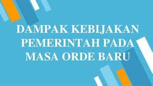 Dampak Kebijakan Politik Dan Ekonomi Masa Orde Baru - Your All in One