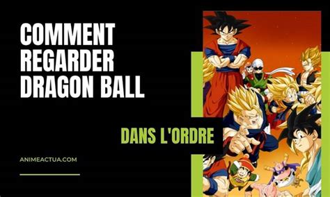 Comment Regarder Dragon Ball Dans Lordre Avec Les Films 2022