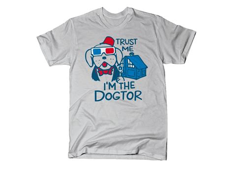 Trust Me I M The Dogtor T Shirt By Snorgtees S And S S Available Check