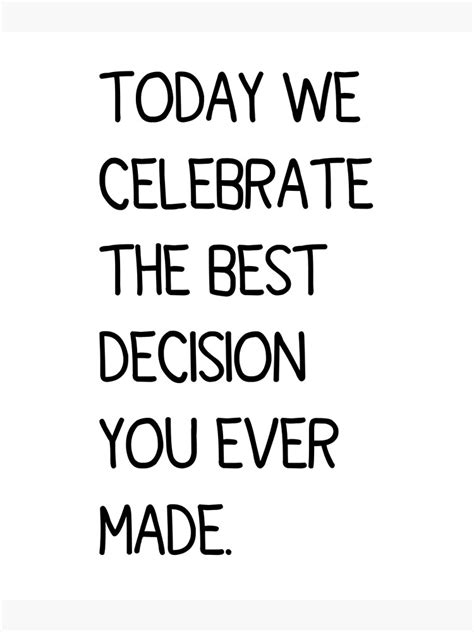 Today We Celebrate The Best Decision You Ever Made Poster By