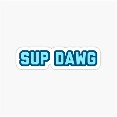 Sup Dawg Sticker Sticker For Sale By Avaryhuff Redbubble