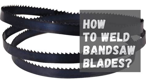 How To Weld Bandsaw Blades Bandsaw Tips 2023