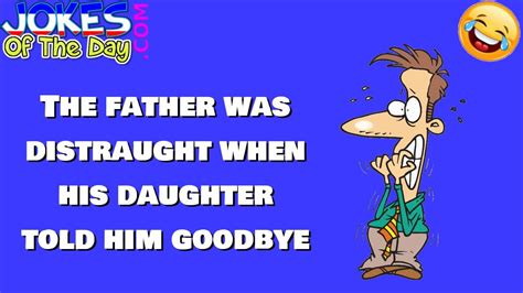 Funny Joke The Father Was Distraught When His Daughter Told Him