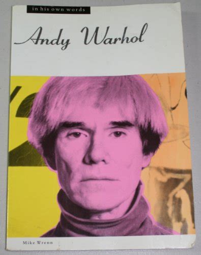 Andy Warhol In His Own Words In Their Own Words Wrenn Mike