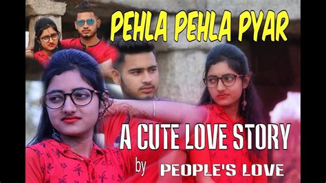 Pehla Pehla Pyar A Love Story Peoples Love ️ ️ ️ ️ Youtube