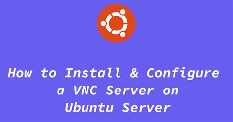 Install Configure VNC Server In Ubuntu Server Tuxinit