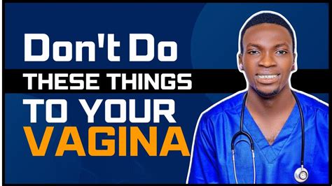 5 Things You Should Never Do To Your Vagina Youtube