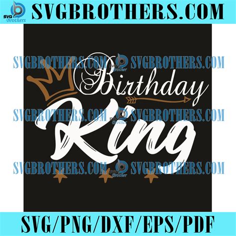 Birthday King Svg Birthday Svg Birthday Boy Svg Birthday Man Svg