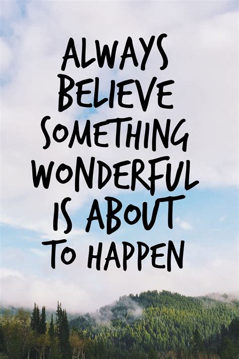 Always Believe Something Wonderful Is About To Happen Be Yourself